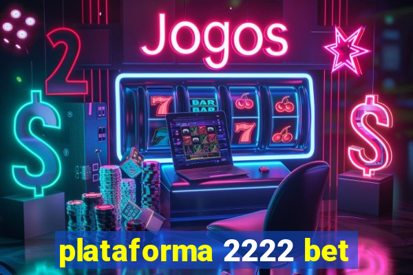 plataforma 2222 bet